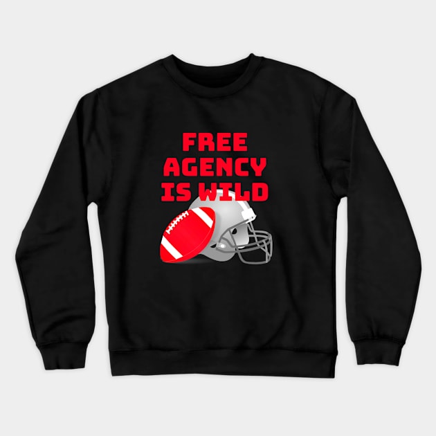 Free Agency Is Wild, American Football, Football Crewneck Sweatshirt by Style Conscious